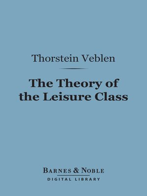 cover image of The Theory of the Leisure Class (Barnes & Noble Digital Library)